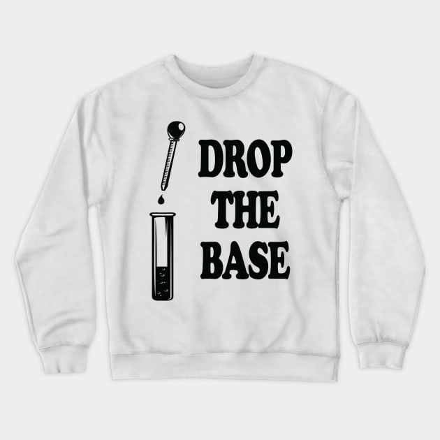 Drop The Bass Chemistry Base Crewneck Sweatshirt by ScienceCorner